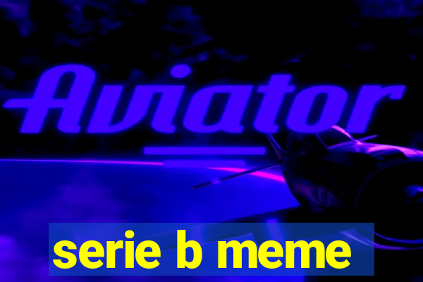 serie b meme